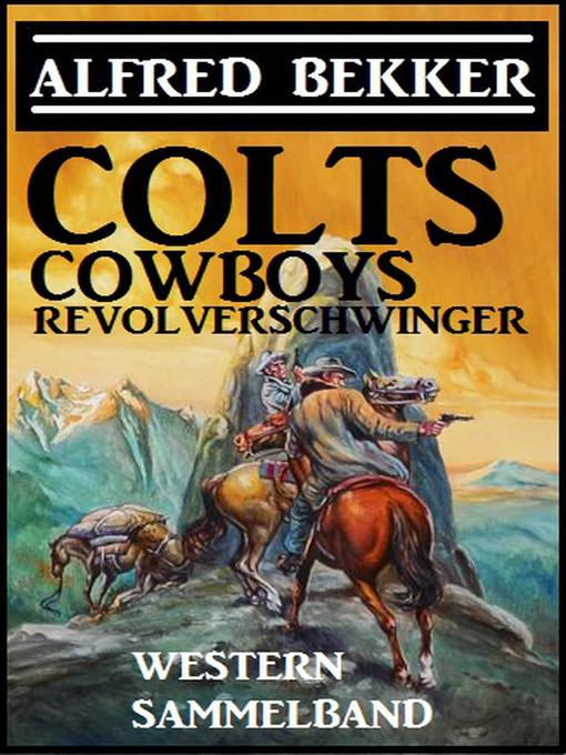 Title details for Colts, Cowboys, Revolverschwinger by Alfred Bekker - Available